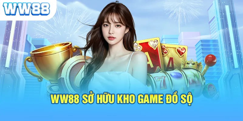 WW88 sở hữu kho game đồ sộ