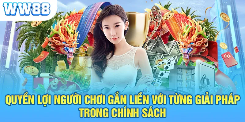 Quyền lợi người chơi gắn liền với từng giải pháp trong chính sách